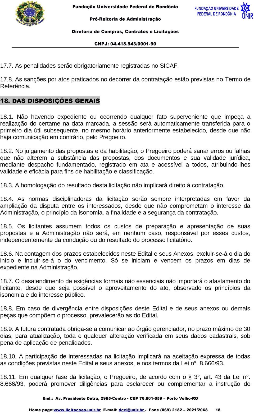 no mesmo horário anteriormente estabelecido, desde que não haja comunicação em contrário, pelo Pregoeiro. 18.2.