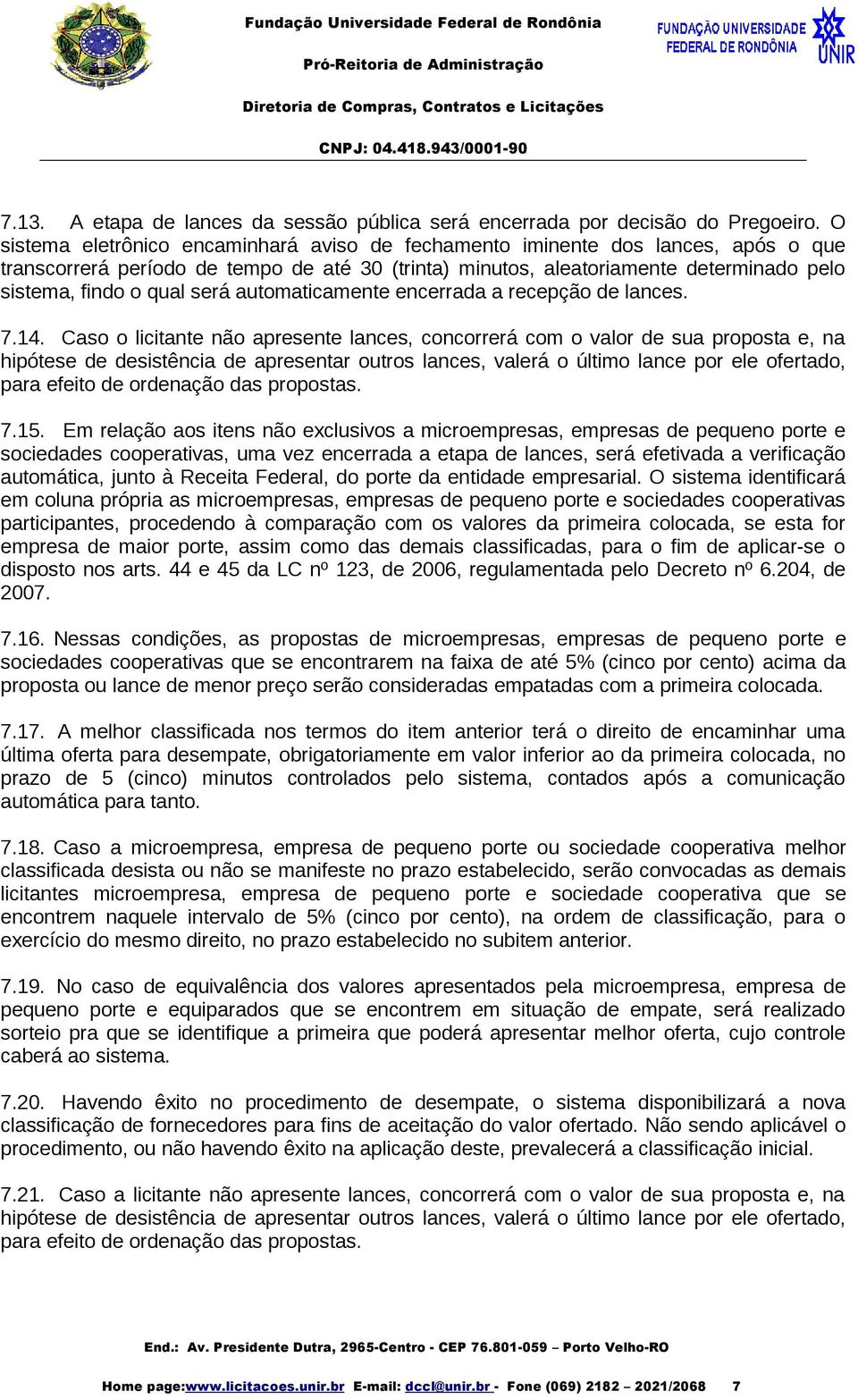 será automaticamente encerrada a recepção de lances. 7.14.