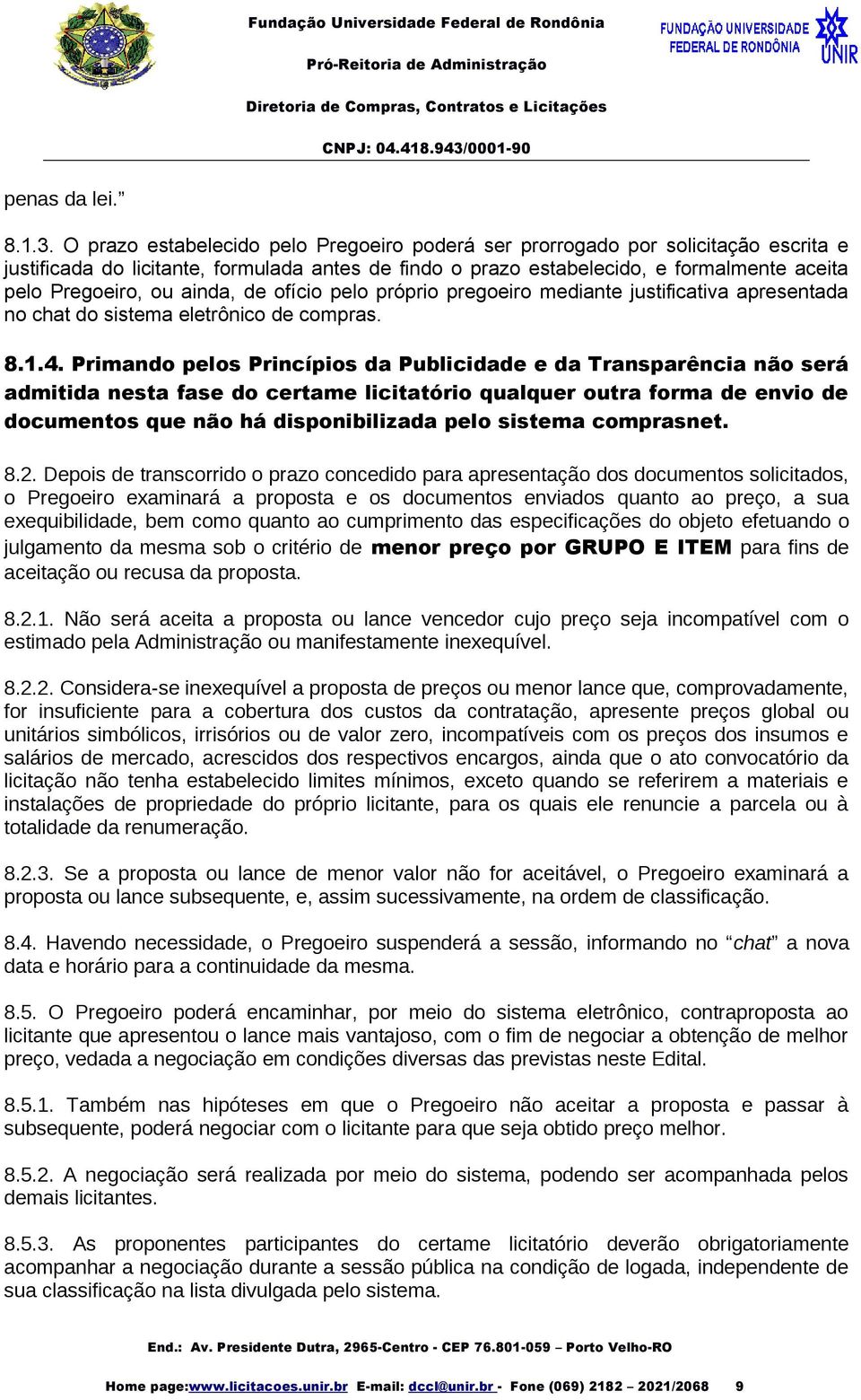 ainda, de ofício pelo próprio pregoeiro mediante justificativa apresentada no chat do sistema eletrônico de compras. 8.1.4.