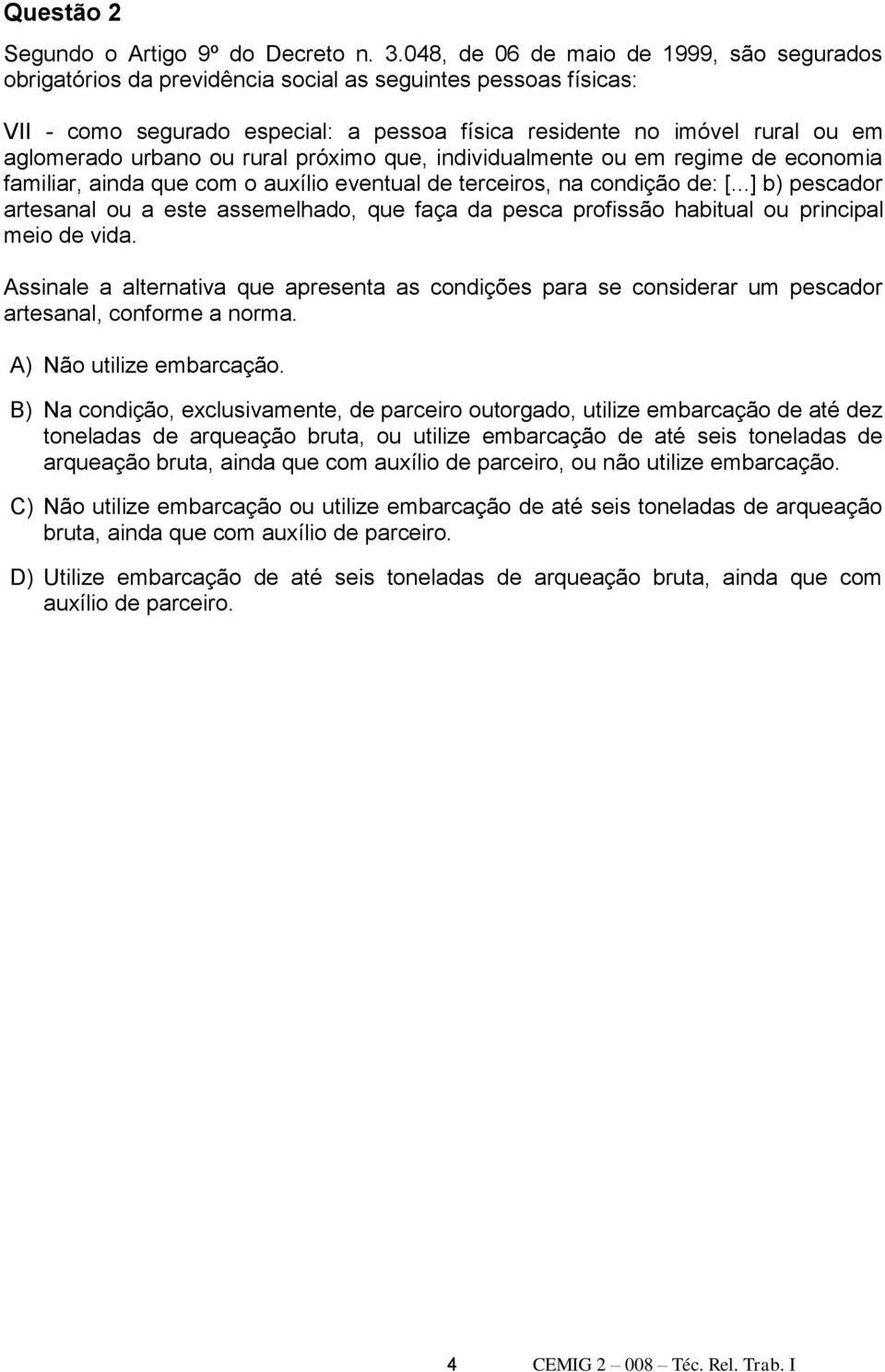 urbano ou rural próximo que, individualmente ou em regime de economia familiar, ainda que com o auxílio eventual de terceiros, na condição de: [.