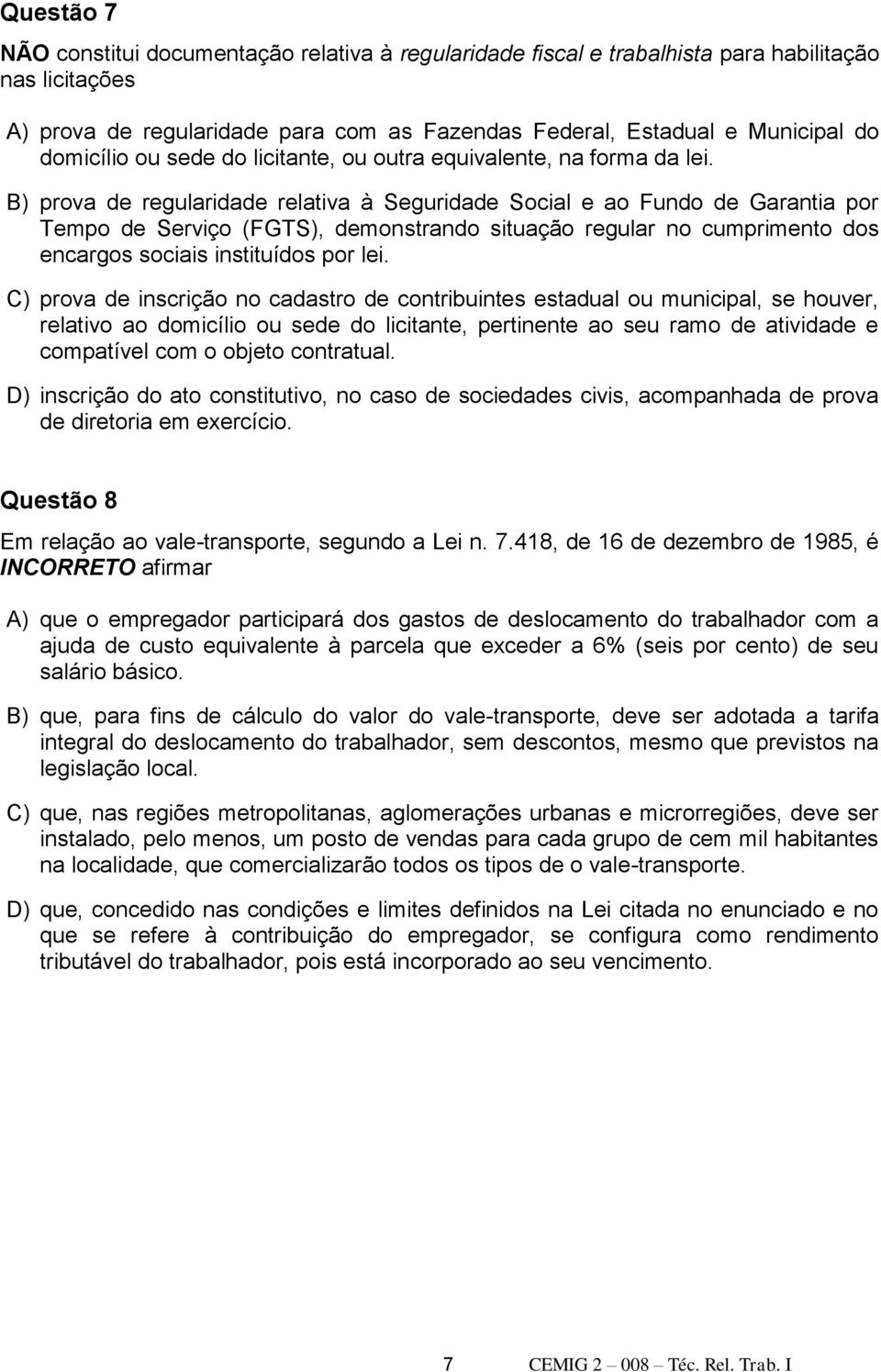 B) prova de regularidade relativa à Seguridade Social e ao Fundo de Garantia por Tempo de Serviço (FGTS), demonstrando situação regular no cumprimento dos encargos sociais instituídos por lei.