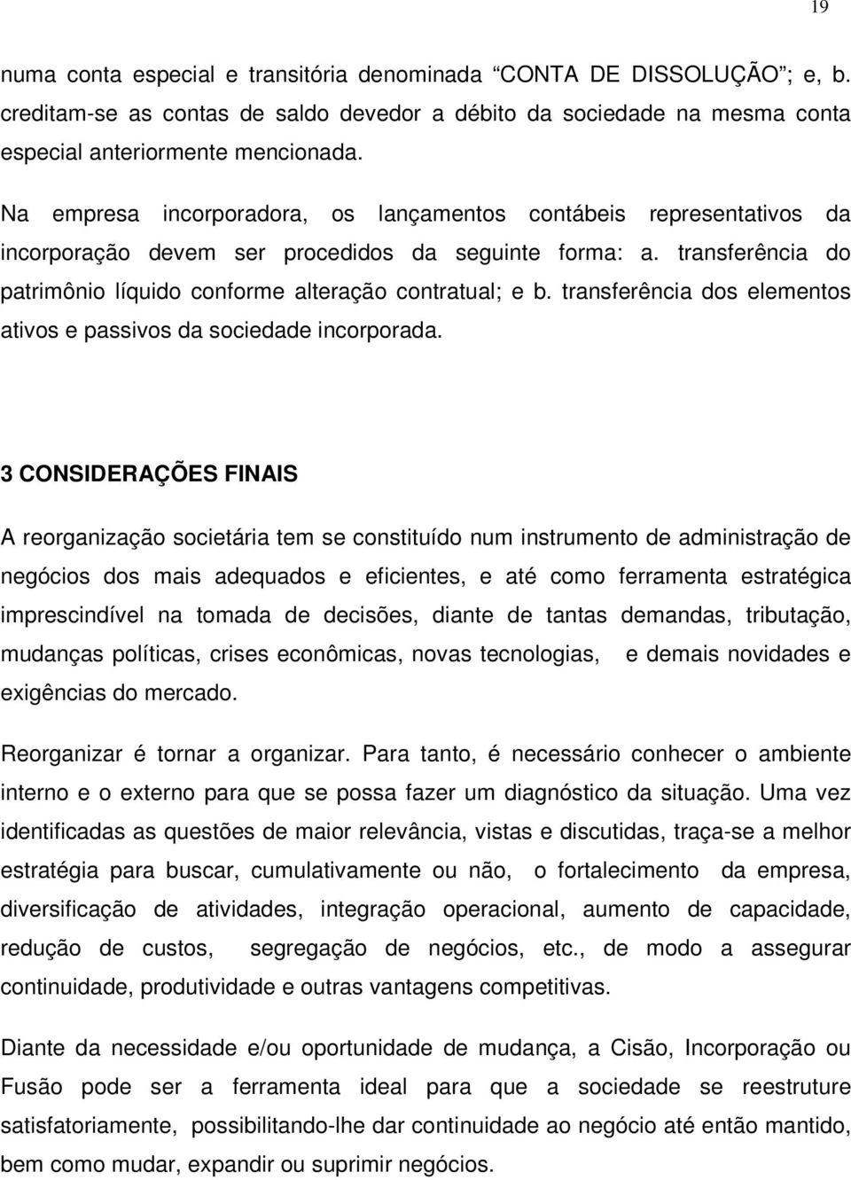 transferência dos elementos ativos e passivos da sociedade incorporada.