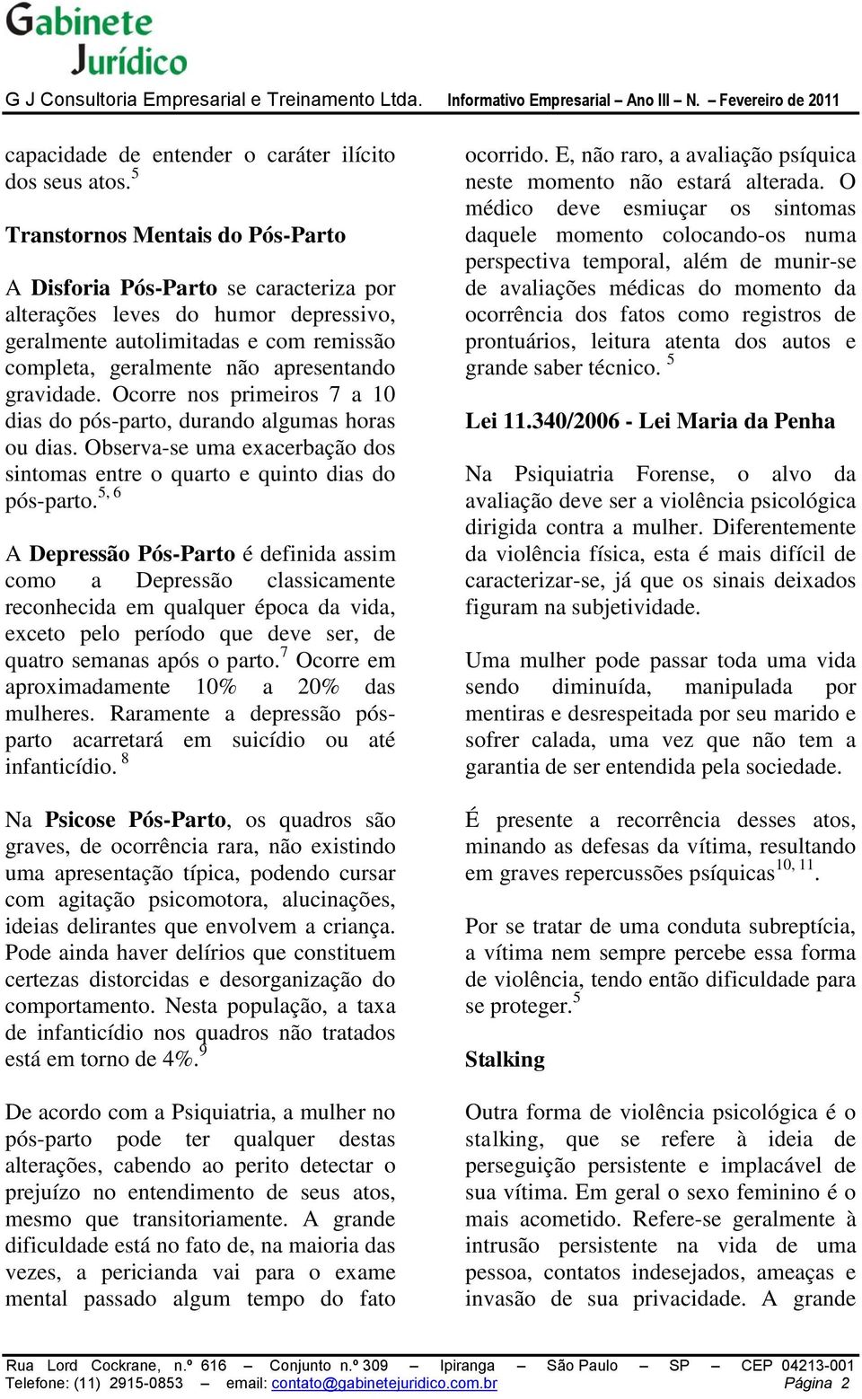 gravidade. Ocorre nos primeiros 7 a 10 dias do pós-parto, durando algumas horas ou dias. Observa-se uma exacerbação dos sintomas entre o quarto e quinto dias do pós-parto.