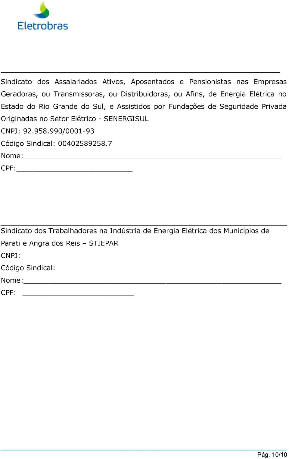 Seguridade Privada Originadas no Setor Elétrico - SENERGISUL 92.958.990/0001-93 Código Sindical: 00402589258.