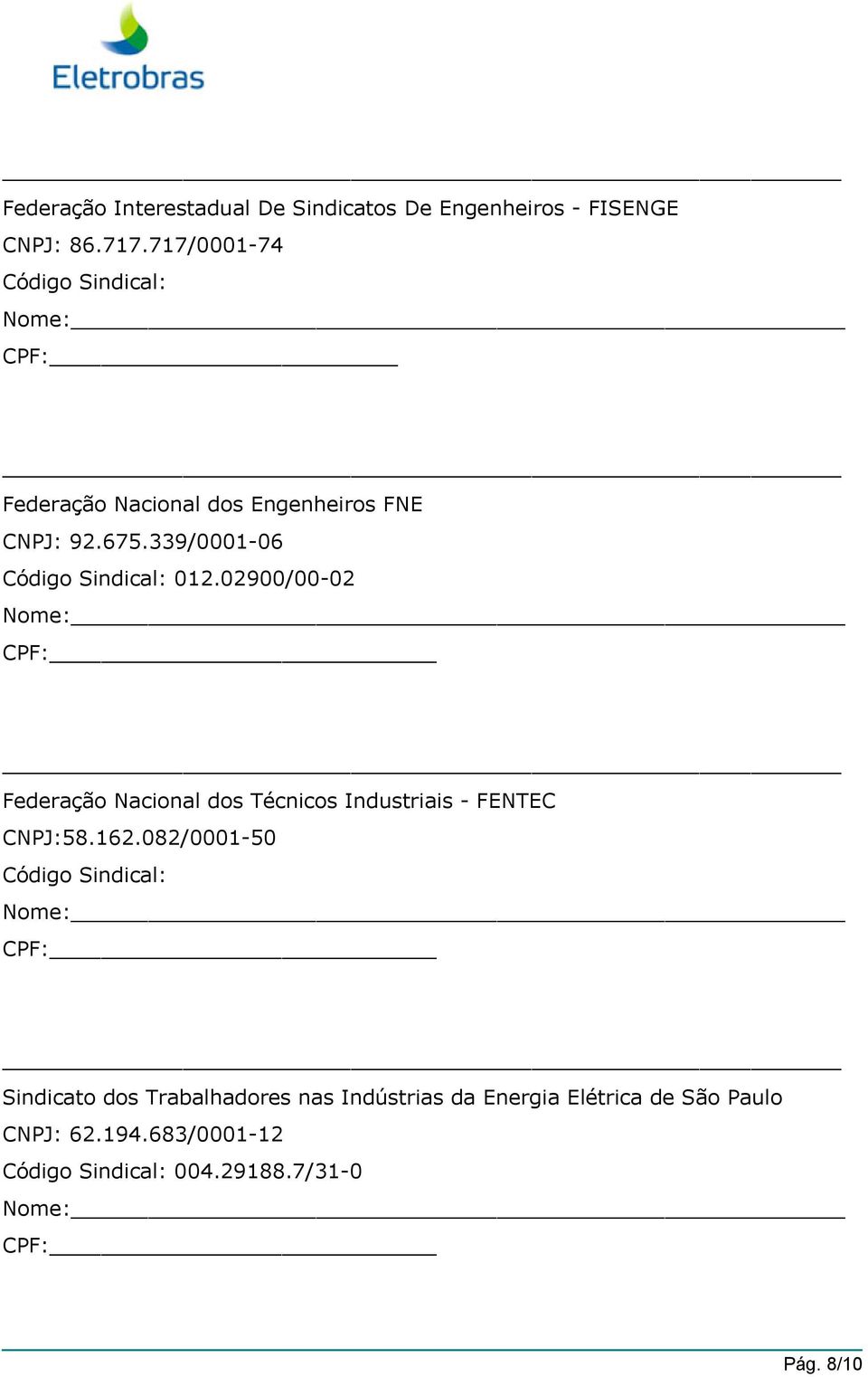339/0001-06 Código Sindical: 012.02900/00-02 Federação Nacional dos Técnicos Industriais - FENTEC 58.162.