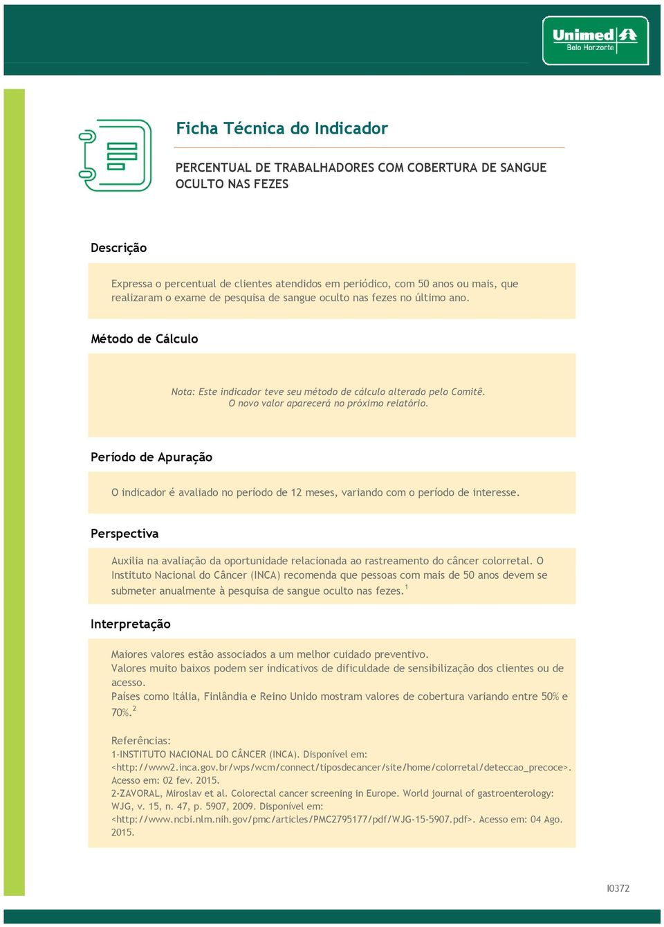 x 100 Auxilia na avaliação da oportunidade relacionada ao rastreamento do câncer colorretal.