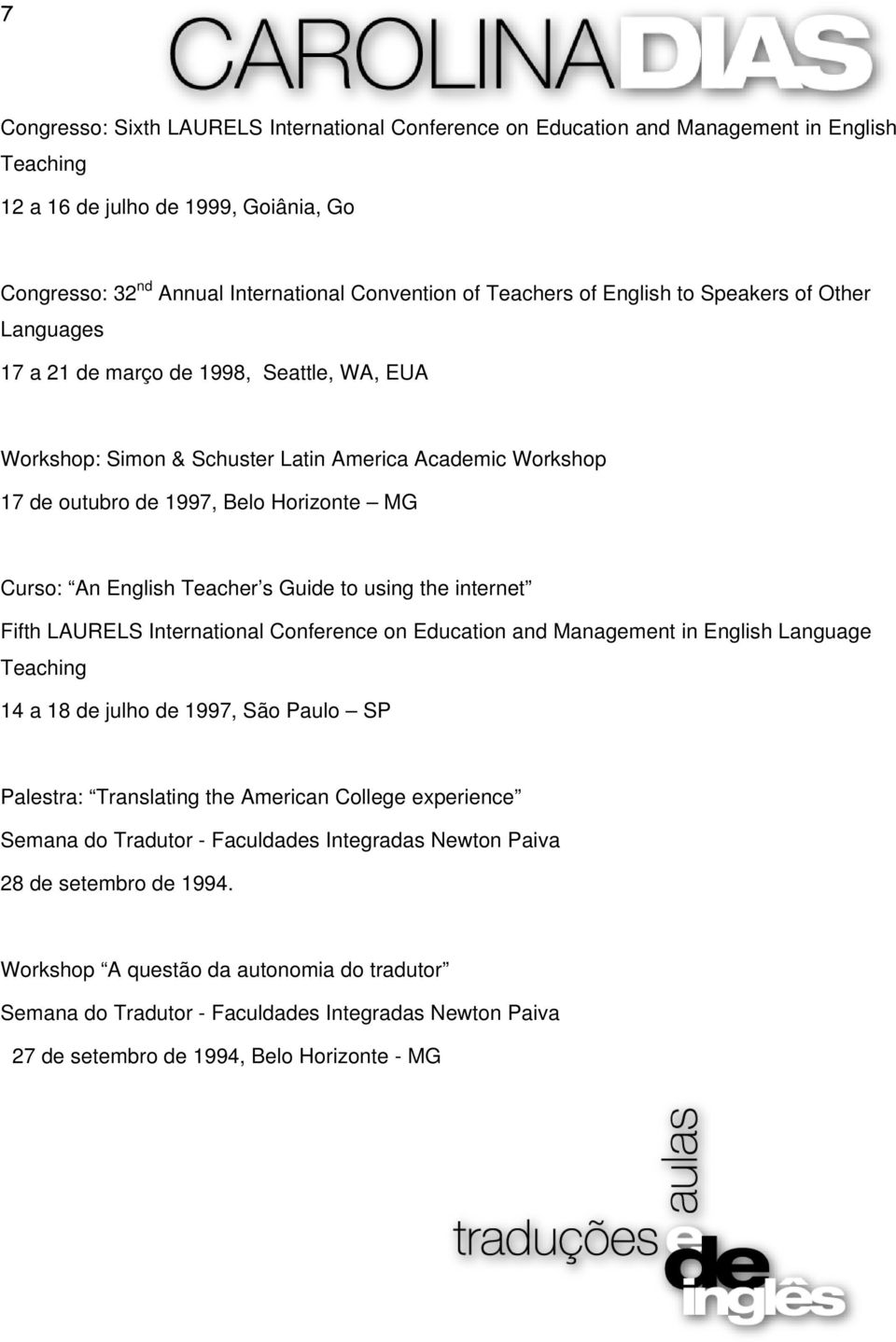 English Teacher s Guide to using the internet Fifth LAURELS International Conference on Education and Management in English Language Teaching 14 a 18 de julho de 1997, São Paulo SP Palestra: