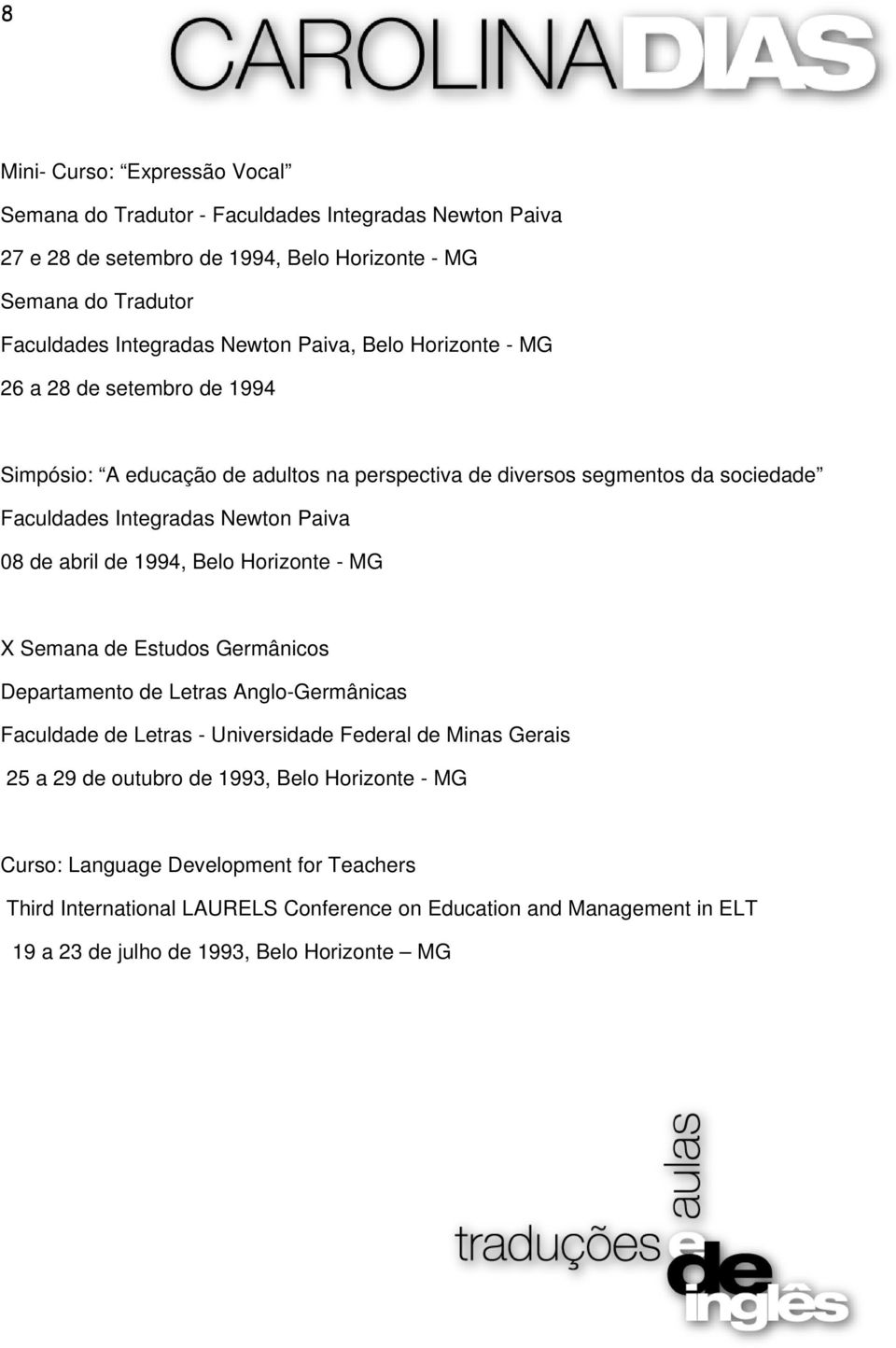 de 1994, Belo Horizonte - MG X Semana de Estudos Germânicos Departamento de Letras Anglo-Germânicas Faculdade de Letras - Universidade Federal de Minas Gerais 25 a 29 de outubro de