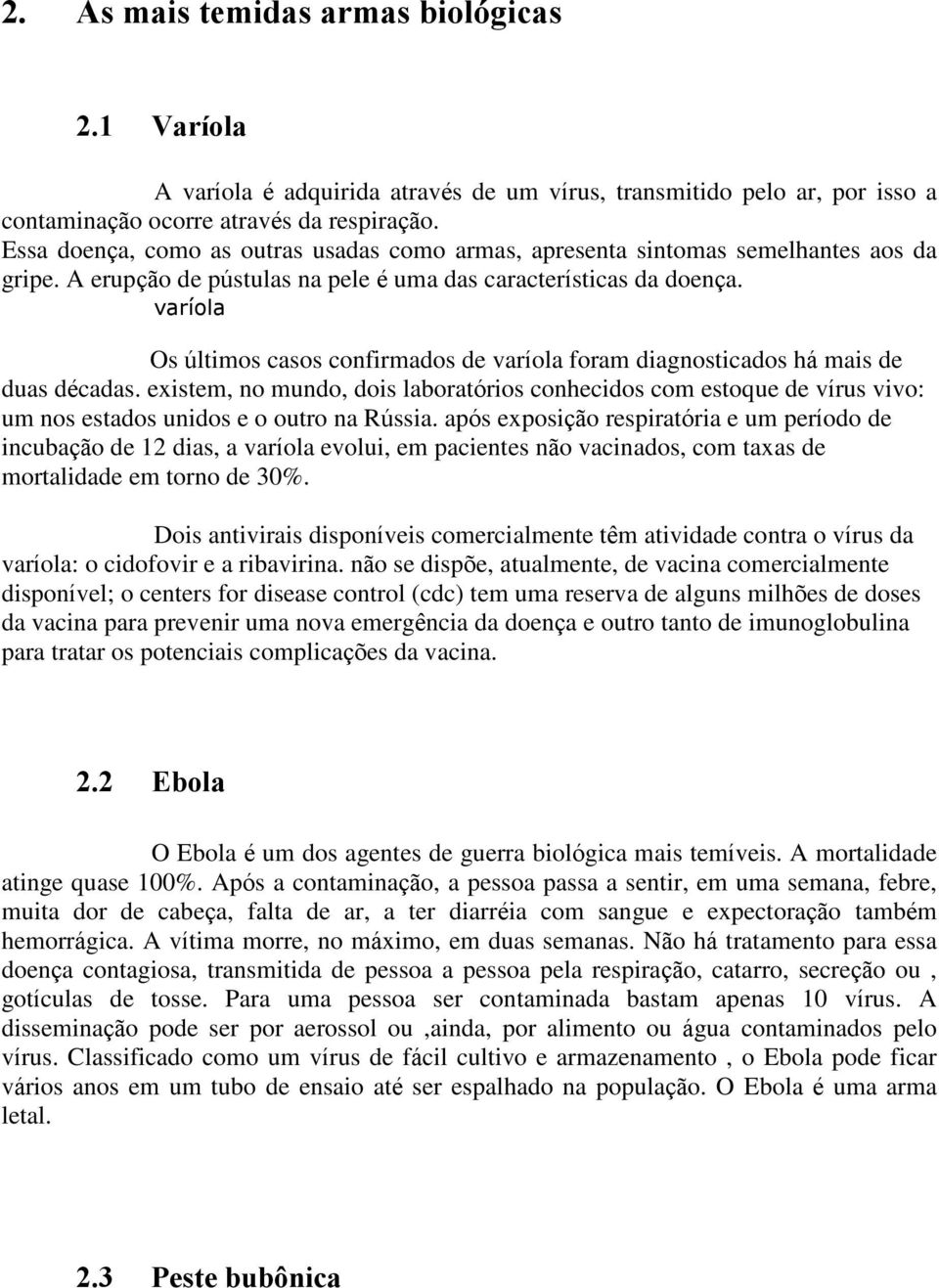 varíola Os últimos casos confirmados de varíola foram diagnosticados há mais de duas décadas.