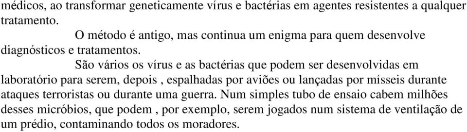 São vários os vírus e as bactérias que podem ser desenvolvidas em laboratório para serem, depois, espalhadas por aviões ou lançadas por