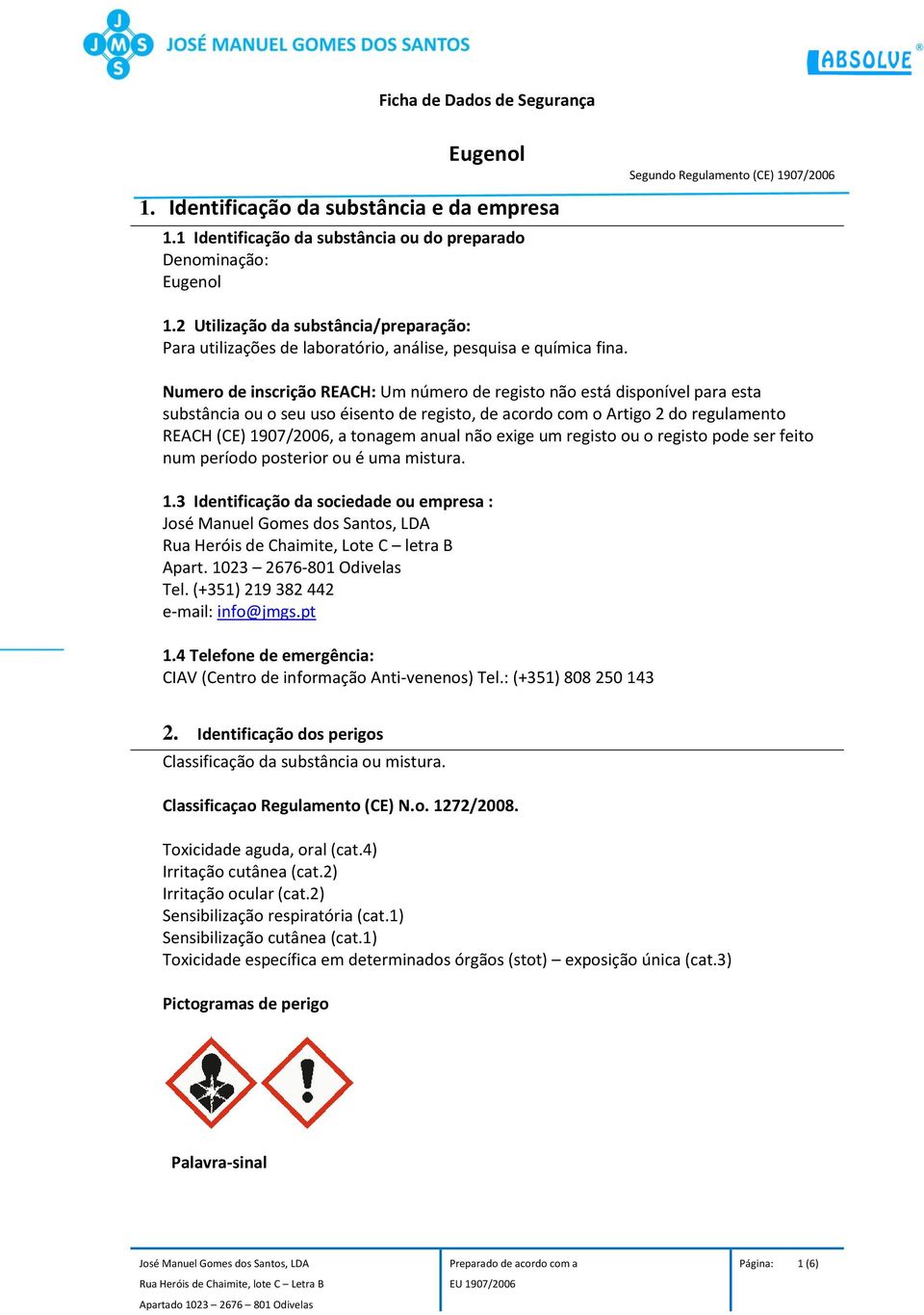 Numero de inscrição REACH: Um número de registo não está disponível para esta substância ou o seu uso éisento de registo, de acordo com o Artigo 2 do regulamento REACH (CE) 1907/2006, a tonagem anual