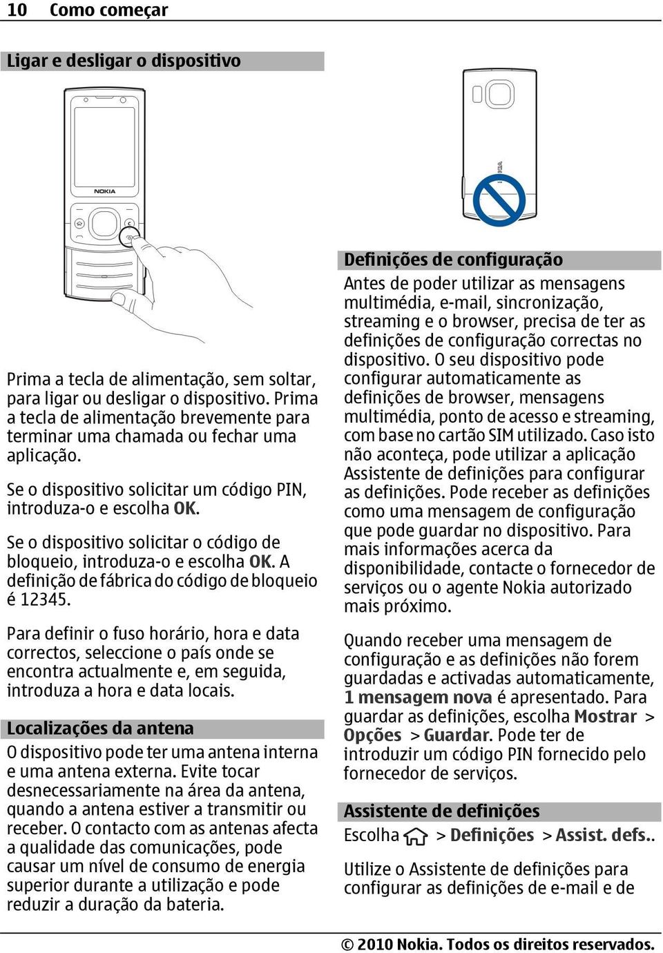 Se o dispositivo solicitar o código de bloqueio, introduza-o e escolha OK. A definição de fábrica do código de bloqueio é 12345.