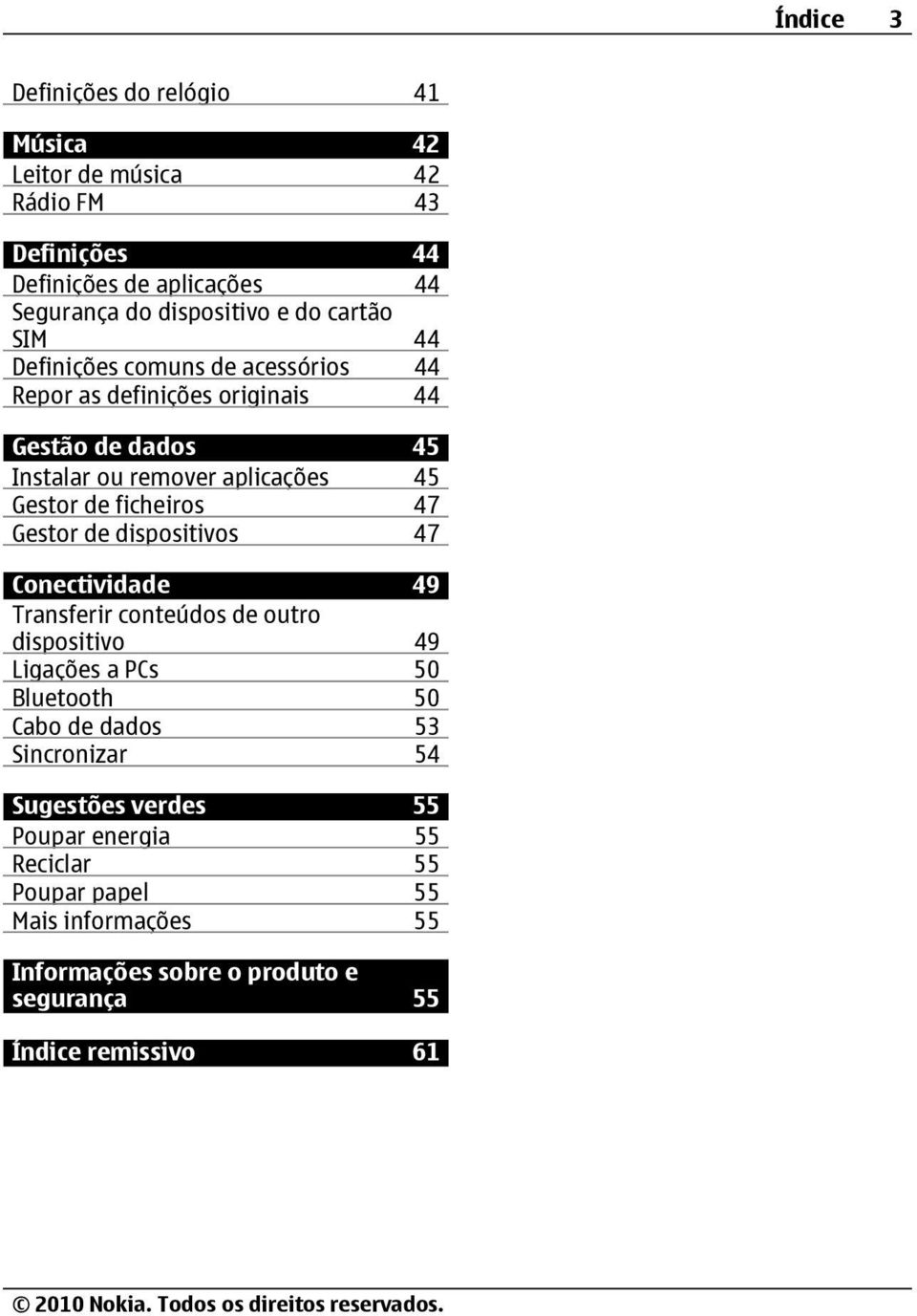 ficheiros 47 Gestor de dispositivos 47 Conectividade 49 Transferir conteúdos de outro dispositivo 49 Ligações a PCs 50 Bluetooth 50 Cabo de dados 53