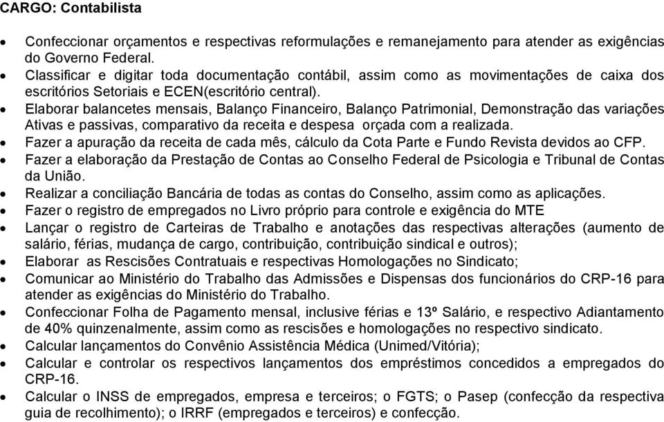 Elaborar balancetes mensais, Balanço Financeiro, Balanço Patrimonial, Demonstração das variações Ativas e passivas, comparativo da receita e despesa orçada com a realizada.