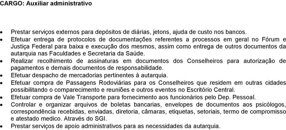 Faculdades e Secretaria da Saúde. Realizar recolhimento de assinaturas em documentos dos Conselheiros para autorização de pagamentos e demais documentos de responsabilidade.