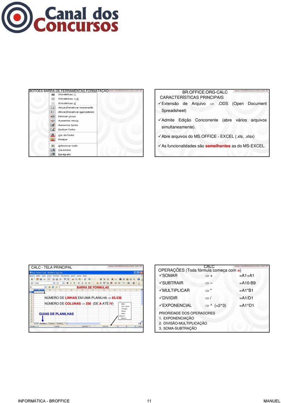 xlsx) As funcionalidades são semelhantes as do MS-EXCEL. - TELA PRINCIPAL BARRA DE FÓRMULASF NÚMERO DE LINHAS EM UMA PLANILHA 65.