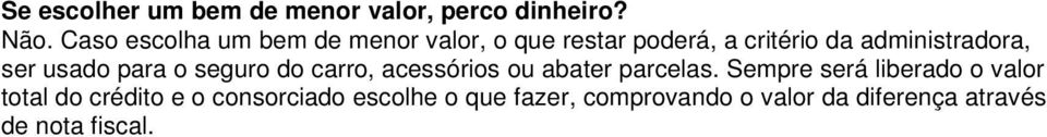 ser usado para o seguro do carro, acessórios ou abater parcelas.