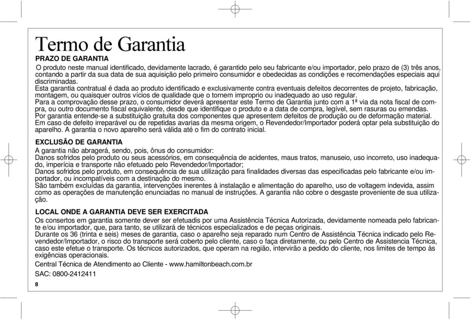 Esta garantia contratual é dada ao produto identificado e exclusivamente contra eventuais defeitos decorrentes de projeto, fabricação, montagem, ou quaisquer outros vícios de qualidade que o tornem