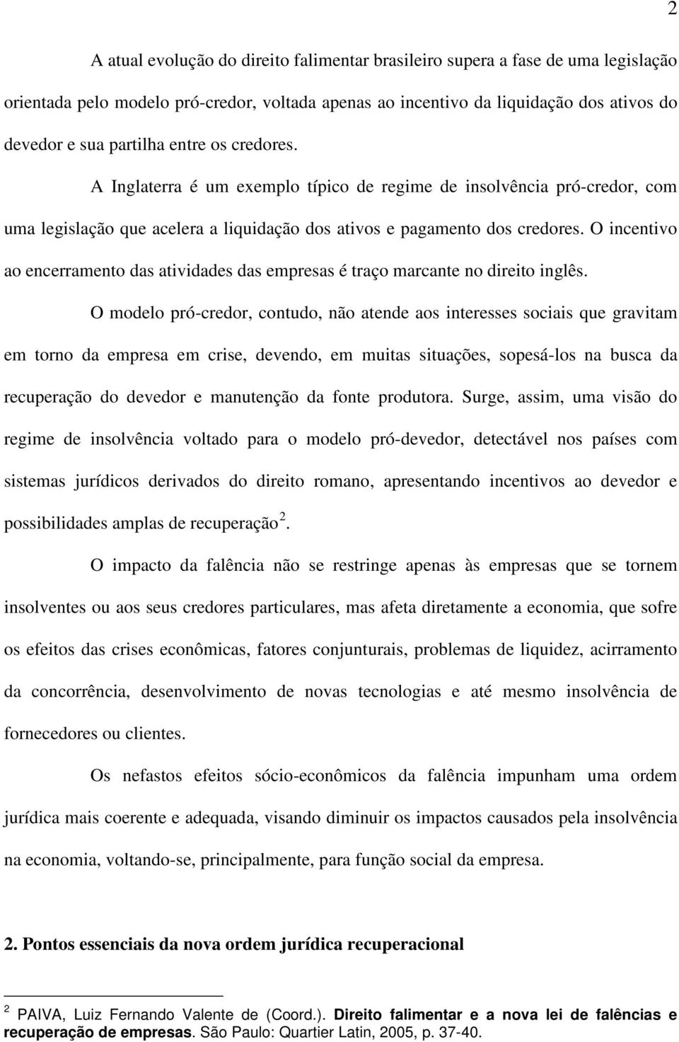 O incentivo ao encerramento das atividades das empresas é traço marcante no direito inglês.