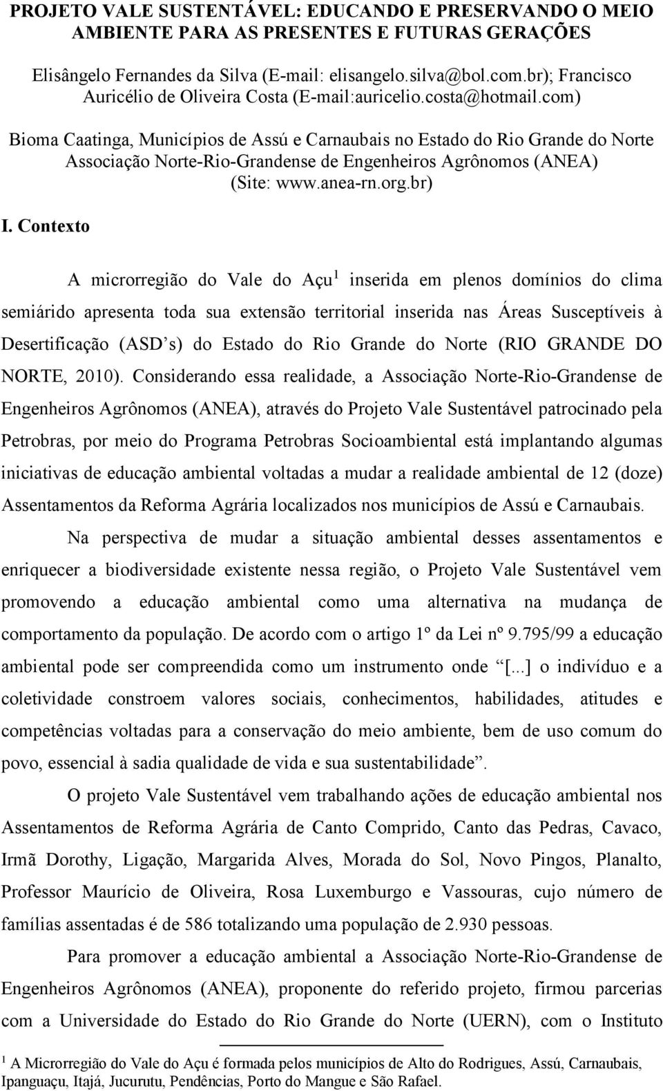 com) Bioma Caatinga, Municípios de Assú e Carnaubais no Estado do Rio Grande do Norte Associação Norte-Rio-Grandense de Engenheiros Agrônomos (ANEA) (Site: www.anea-rn.org.br) I.