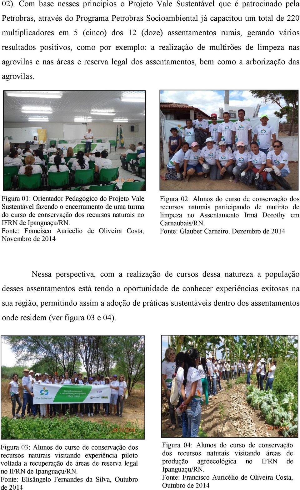 arborização das agrovilas. Figura 01: Orientador Pedagógico do Projeto Vale Sustentável fazendo o encerramento de uma turma do curso de conservação dos recursos naturais no IFRN de Ipanguaçu/RN.