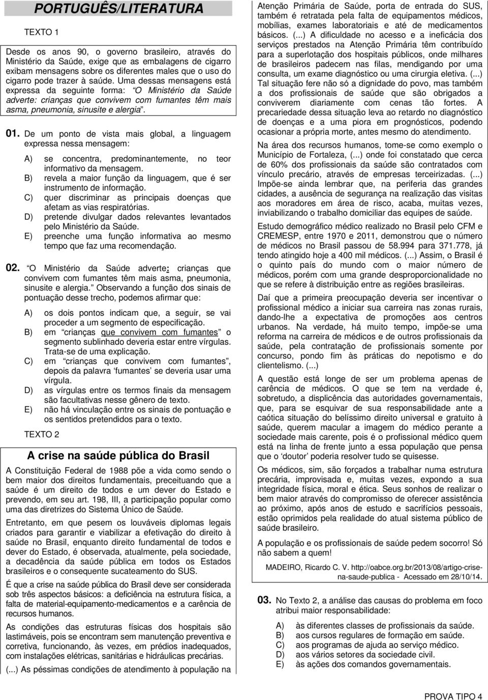 De um ponto de vista mais global, a linguagem expressa nessa mensagem: A) se concentra, predominantemente, no teor informativo da mensagem.