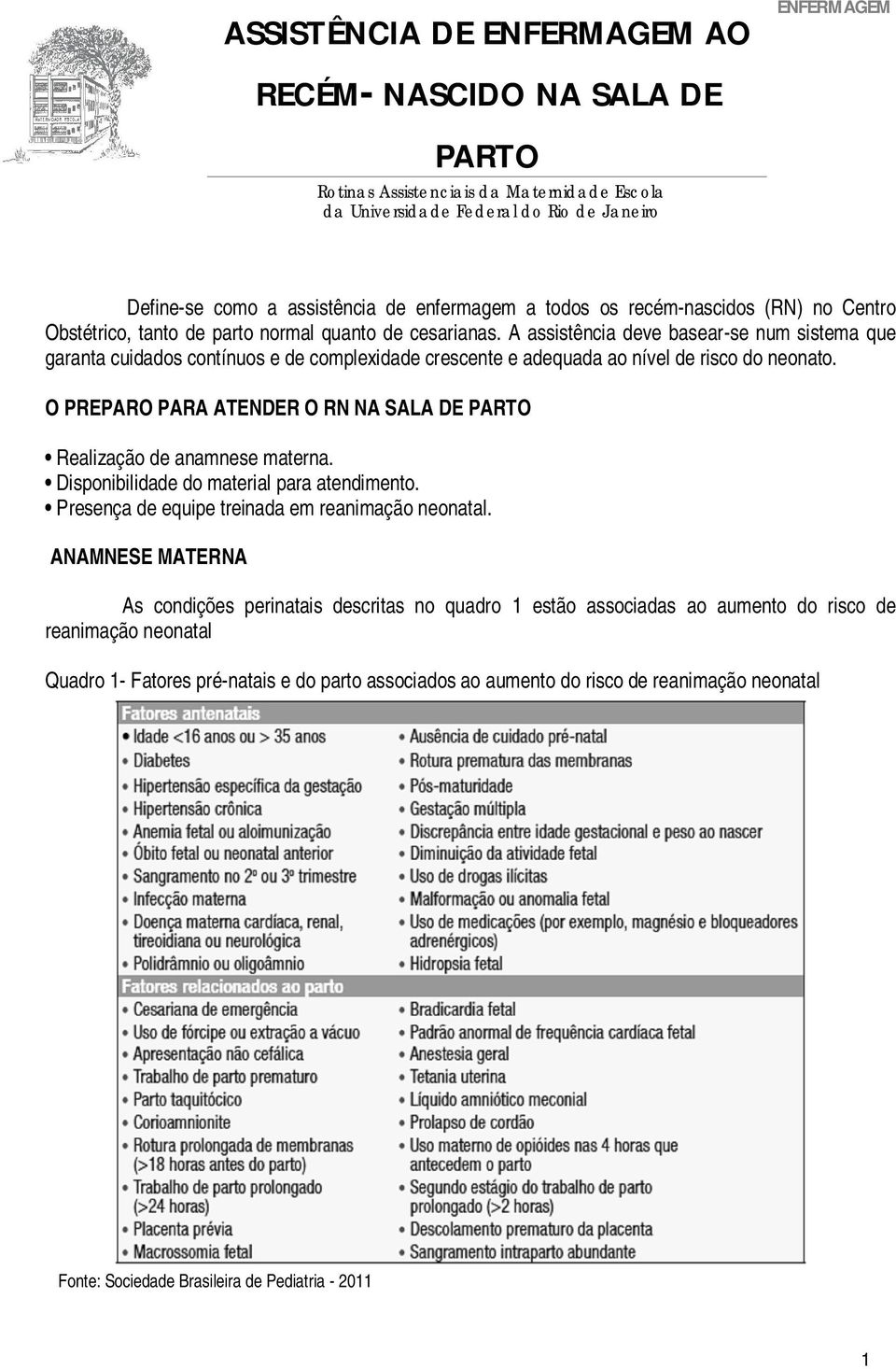 A assistência deve basear-se num sistema que garanta cuidados contínuos e de complexidade crescente e adequada ao nível de risco do neonato.