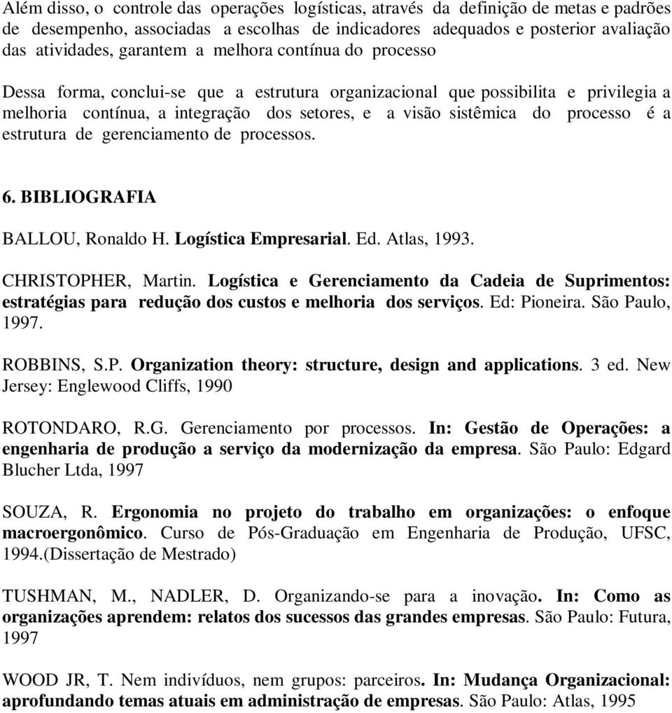 estrutura de gerenciamento de processos. 6. BIBLIOGRAFIA BALLOU, Ronaldo H. Logística Empresarial. Ed. Atlas, 1993. CHRISTOPHER, Martin.