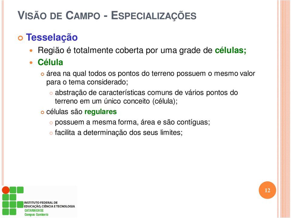 abstração de características comuns de vários pontos do terreno em um único conceito (célula);