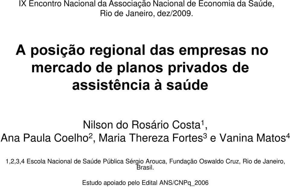Rosário Costa 1, Ana Paula Coelho 2, Maria Thereza Fortes 3 e Vanina Matos 4 1,2,3,4 Escola Nacional