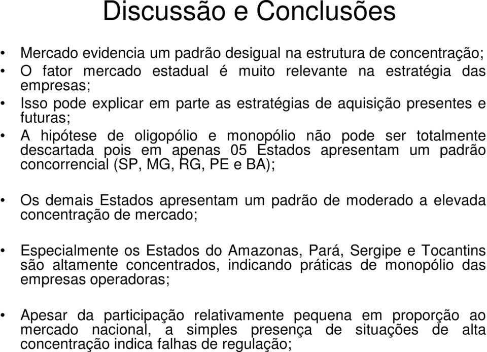 BA); Os demais Estados apresentam um padrão de moderado a elevada concentração de mercado; Especialmente os Estados do Amazonas, Pará, Sergipe e Tocantins são altamente concentrados, indicando