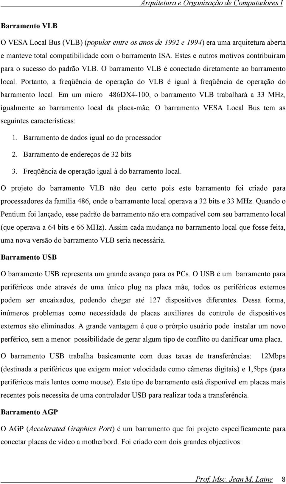 Portanto, a freqüência de operação do VLB é igual à freqüência de operação do barramento local.