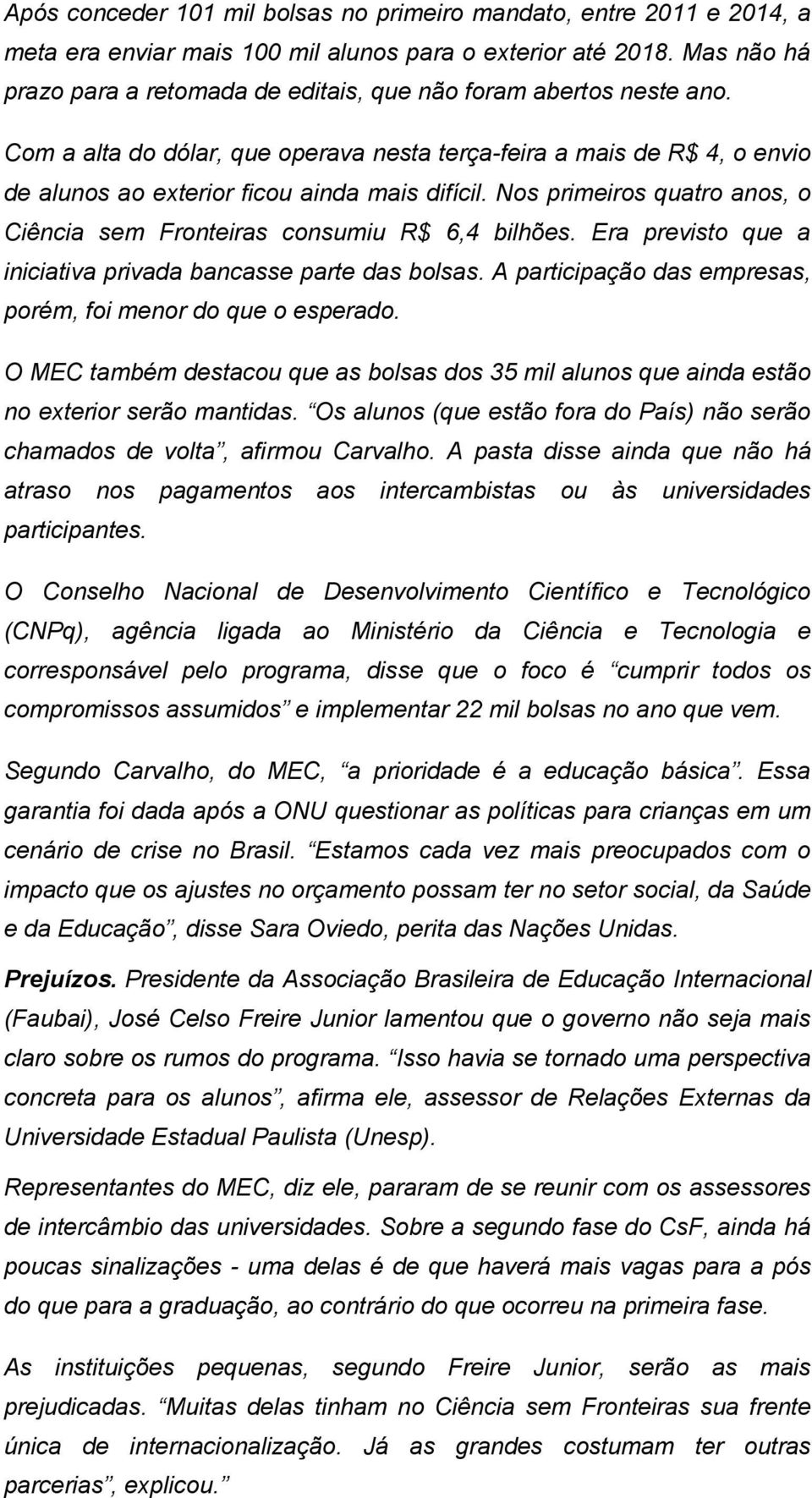 Nos primeiros quatro anos, o Ciência sem Fronteiras consumiu R$ 6,4 bilhões. Era previsto que a iniciativa privada bancasse parte das bolsas.