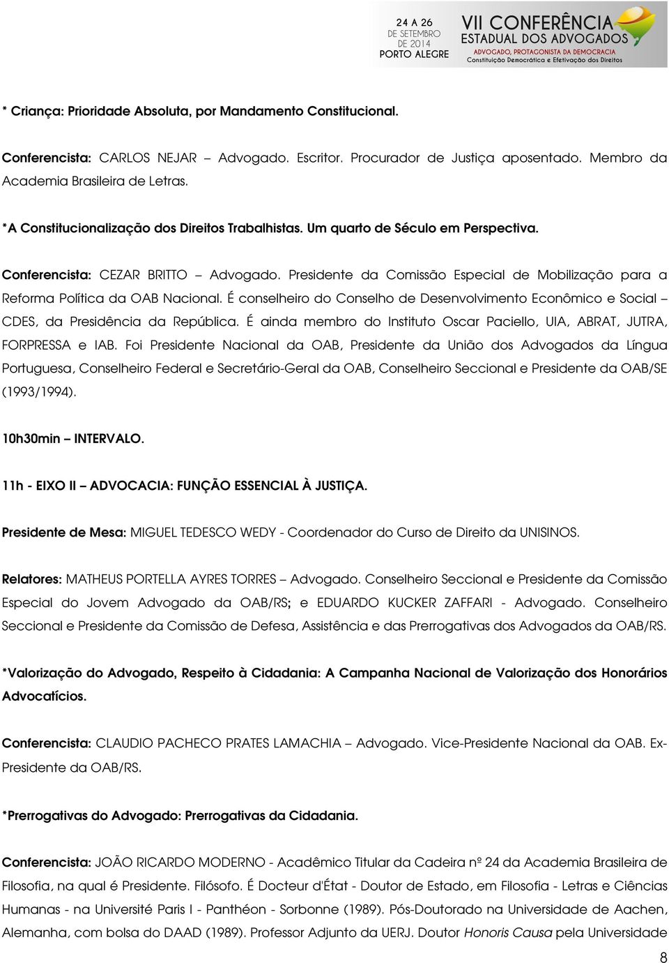 Presidente da Comissão Especial de Mobilização para a Reforma Política da OAB Nacional. É conselheiro do Conselho de Desenvolvimento Econômico e Social CDES, da Presidência da República.