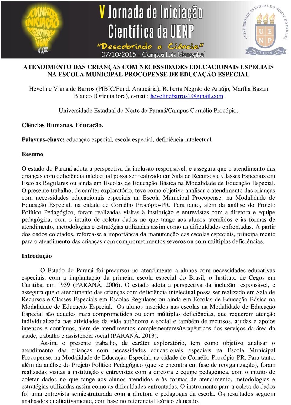 Ciências Humanas, Educação. Palavras-chave: educação especial, escola especial, deficiência intelectual.