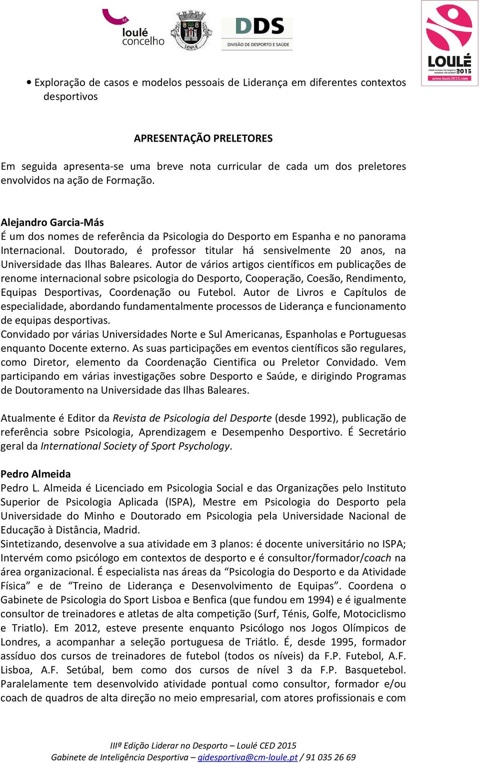 Doutorado, é professor titular há sensivelmente 20 anos, na Universidade das Ilhas Baleares.