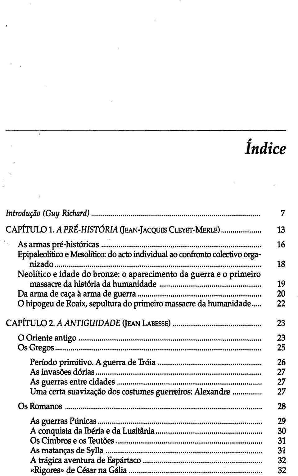 aparecimento da guerra e o primeiro massacre da história da humanidade 19 Da arma de caça à arma de guerra 20 O hipogeu de Roaix, sepultura do primeiro massacre da humanidade 22 CAPÍTULO 2.