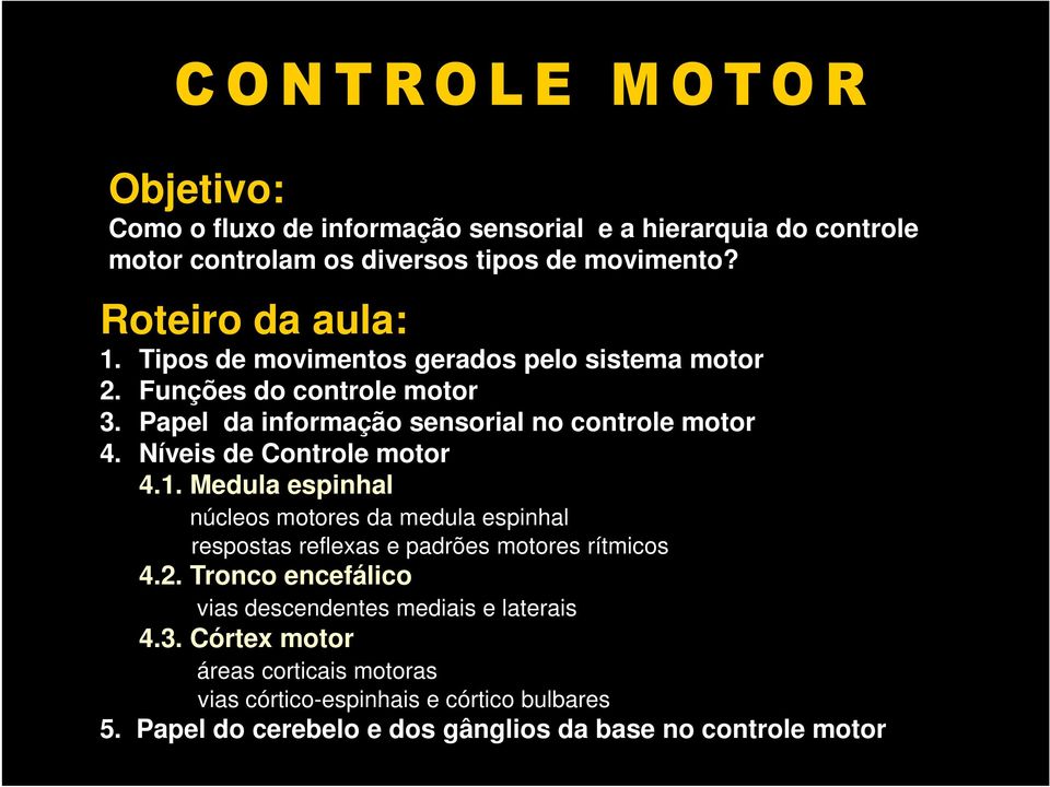 Níveis de Controle motor 4.1. Medula espinhal núcleos motores da medula espinhal respostas reflexas e padrões motores rítmicos 4.2.