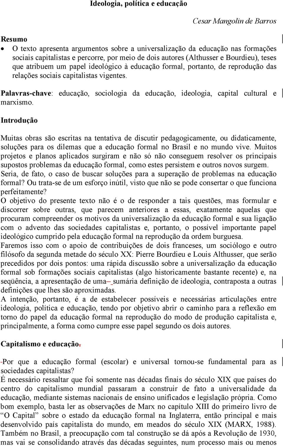 Palavras-chave: educação, sociologia da educação, ideologia, capital cultural e marxismo.