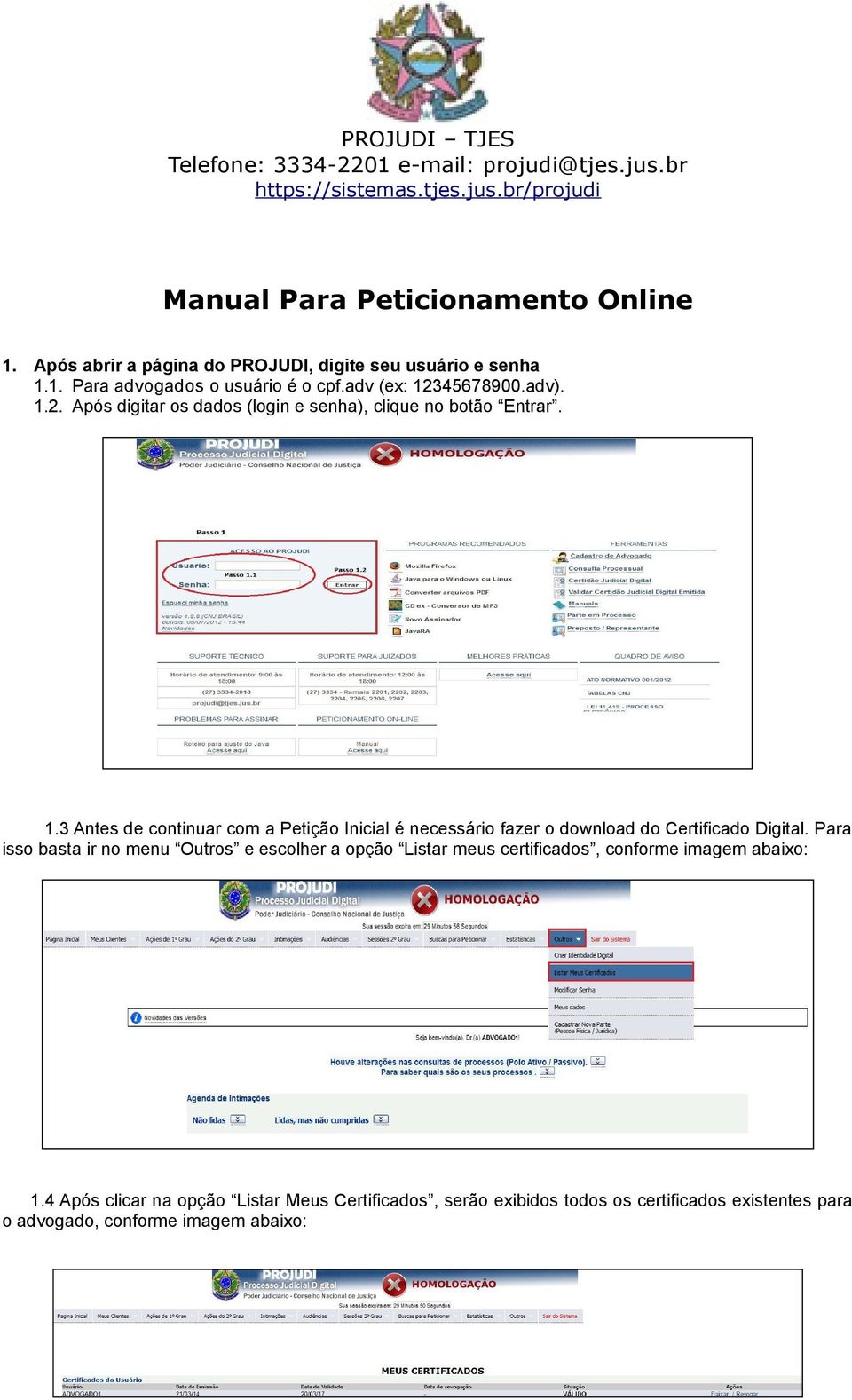 Para isso basta ir no menu Outros e escolher a opção Listar meus certificados, conforme imagem abaixo: 1.