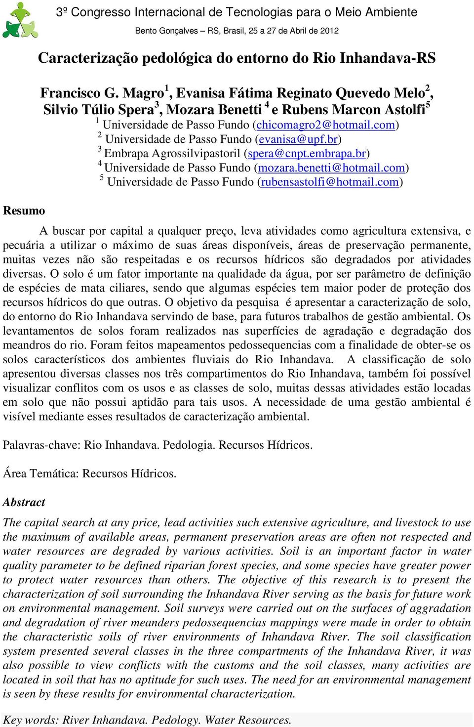 com) 2 Universidade de Passo Fundo (evanisa@upf.br) 3 Embrapa Agrossilvipastoril (spera@cnpt.embrapa.br) 4 Universidade de Passo Fundo (mozara.benetti@hotmail.