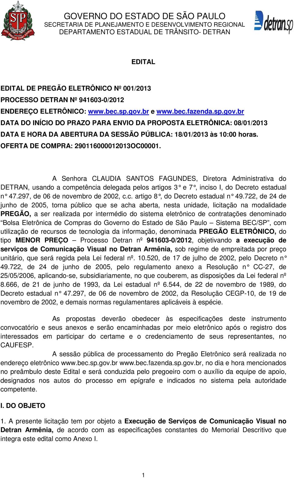 OFERTA DE COMPRA: 290116000012013OC00001. A Senhora CLAUDIA SANTOS FAGUNDES, Diretora Administrativa do DETRAN, usando a competência delegada pelos artigos 3 e 7, inciso I, do Decreto estadual n 47.