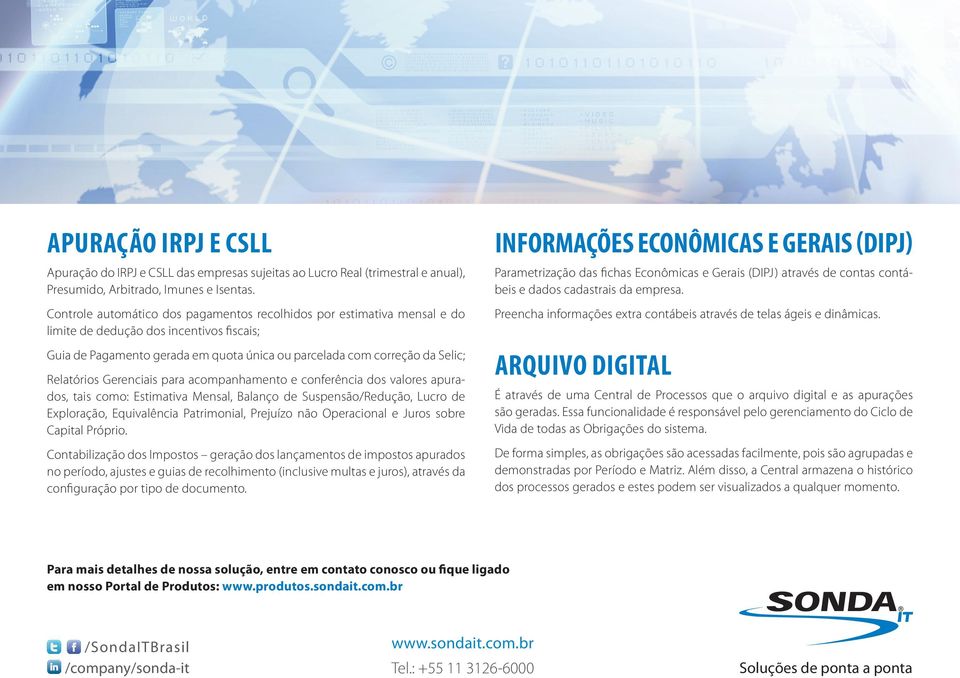 Relatórios Gerenciais para acompanhamento e conferência dos valores apurados, tais como: Estimativa Mensal, Balanço de Suspensão/Redução, Lucro de Exploração, Equivalência Patrimonial, Prejuízo não