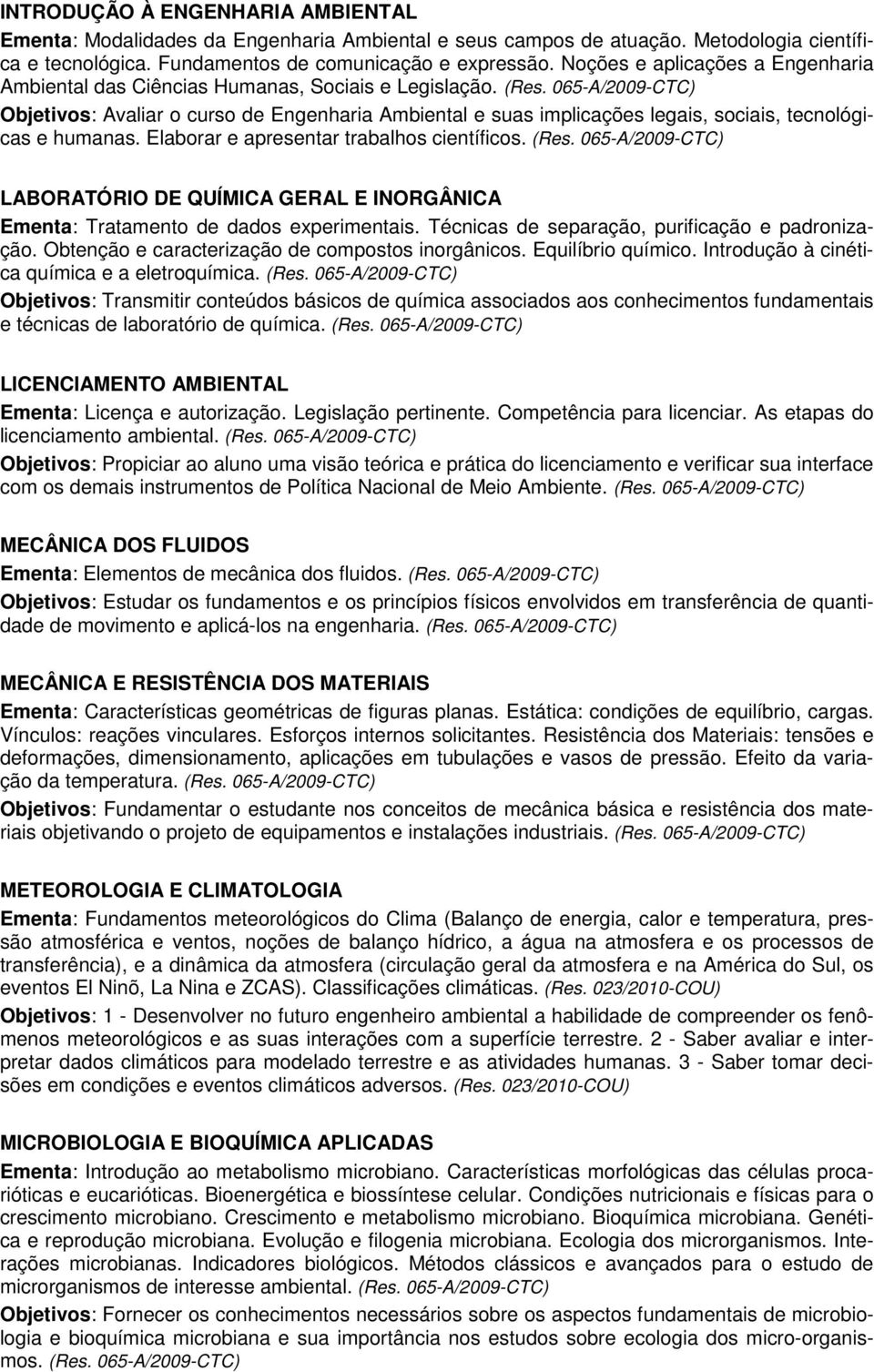 Elaborar e apresentar trabalhos científicos. LABORATÓRIO DE QUÍMICA GERAL E INORGÂNICA Ementa: Tratamento de dados experimentais. Técnicas de separação, purificação e padronização.