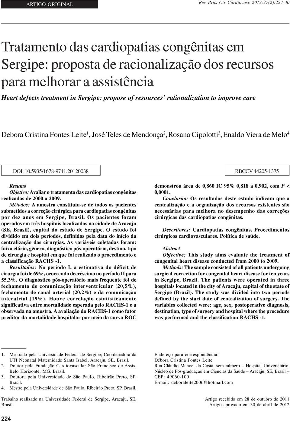 20120038 Resumo Objetivo: Avaliar o tratamento das cardiopatias congênitas realizadas de 2000 a 2009.