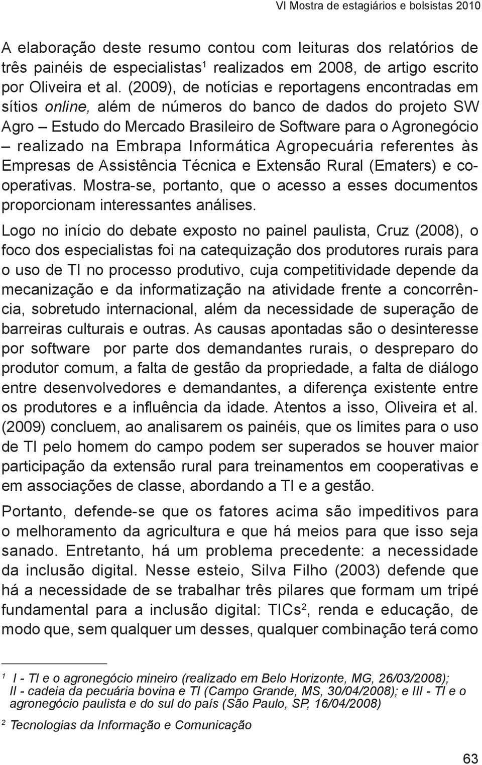 Informática Agropecuária referentes às Empresas de Assistência Técnica e Extensão Rural (Ematers) e cooperativas.