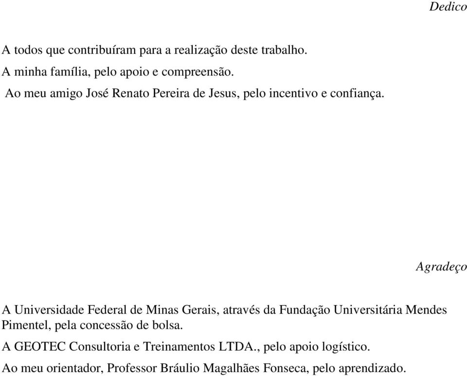 Agradeço A Universidade Federal de Minas Gerais, através da Fundação Universitária Mendes Pimentel, pela