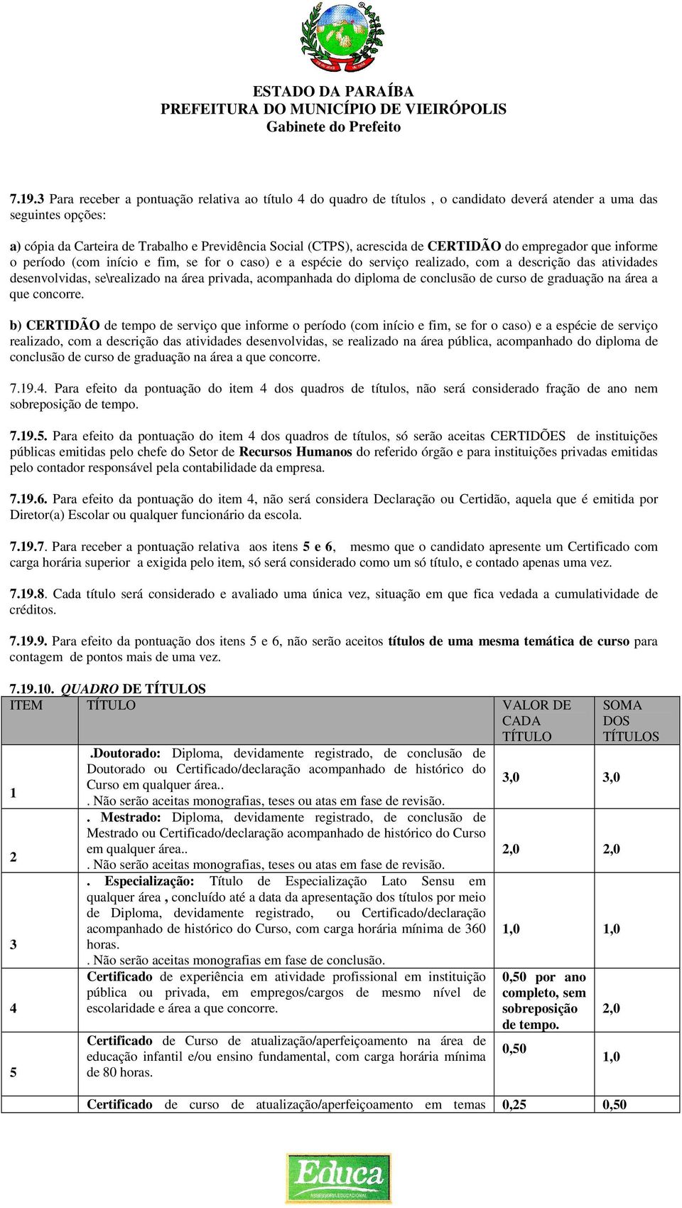 privada, acompanhada do diploma de conclusão de curso de graduação na área a que concorre.