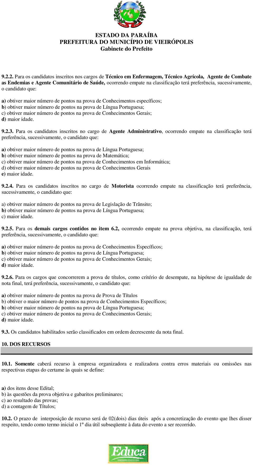 maior número de pontos na prova de Conhecimentos Gerais; d) maior idade. 9.2.3.