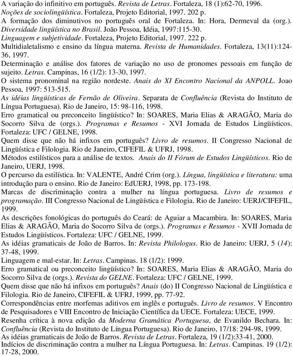 Fortaleza, Projeto Editorial, 1997. 222 p. Multidialetalismo e ensino da língua materna. Revista de Humanidades. Fortaleza, 13(11):124-36, 1997.